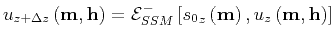 ${u}_{z+\Delta z}\left ({\bf m},{\bf h}\right)= \mathcal{E}^{-}_{SSM}\left [{s_0}_z \left ({\bf m}\right),{u}_z\left ({\bf m},{\bf h}\right) \right]$