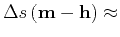 $\displaystyle \Delta s\left ({\bf m}-{\bf h}\right)
\approx$