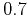 $ 0.7$