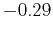 $ -0.29$
