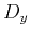 $ D_y$