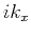 $ ik_x$