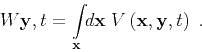 \begin{displaymath}
W{ { \mathbf{y} } , { t } } = {\int\limits_ { \mathbf{x} } \...
...}V\left ( { \mathbf{x} } , { \mathbf{y} } , { t } \right) \;.
\end{displaymath}