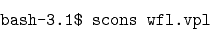 \begin{displaymath}
\texttt{bash-3.1\$\ scons\ wfl.vpl} \end{displaymath}