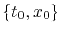 $\{t_0,x_0\}$