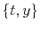 $\{t,y\}$