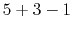 $5+3-1$