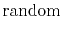 $\displaystyle {\rm random}$