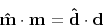 \begin{displaymath}
\bold {\hat m} \cdot \bold m =
\bold {\hat d} \cdot \bold d
\end{displaymath}
