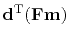 $\displaystyle \bold d\T ( \bold F \bold m )$