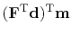 $\displaystyle ( \bold F\T \bold d )\T \bold m$
