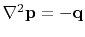 $ \nabla^2 \bold p = -\bold q$