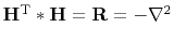 $ \bold H\T \ast \bold H = \bold R =-\nabla^2$