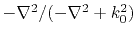 $ -\nabla^2 /(-\nabla^2 + k_0^2)$