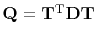 $ \bold Q=\bold T\T\bold D\bold T$