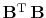 $ \bold B\T\, \bold B$