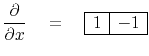 $\displaystyle \frac{\partial }{ \partial x } \eq \begin{array}{\vert c\vert c\vert} \hline 1 & -1 \\ \hline \end{array}$