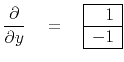 $\displaystyle \frac{\partial }{ \partial y } \eq \begin{array}{\vert r\vert} \hline 1 \\ \hline -1 \\ \hline \end{array}$