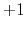 $ +1$