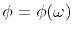 $ \phi=\phi(\omega)$