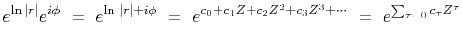 $\displaystyle e^{\ln\vert r\vert}e^{i\phi} \ =\
e^{\ln\,\vert r\vert + i\phi} \ =\
e^{c_0+c_1Z+c_2Z^2+c_3Z^3+\cdots} \ =\
e^{\sum_{\tau=0} c_\tau Z^\tau}$