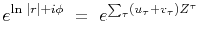 $\displaystyle e^{\ln\,\vert r\vert + i\phi} \ =\ e^{\sum_\tau (u_\tau+v_\tau) Z^\tau}$