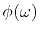 $ \phi(\omega)$