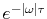 $ e^{-\vert\omega\vert\tau}$