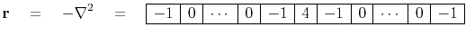 $\displaystyle \bold r \eq -\nabla^2 \eq \begin{array}{\vert r\vert r\vert r\ver...
...\vert r\vert} \hline -1&0&\cdots&0&-1&4&-1&0& \cdots&0&-1 \\ \hline \end{array}$
