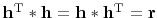 $ {\bold h}\T \ast {\bold h} = {\bold h} \ast {\bold h}\T = {\bold r}$