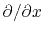 $ \partial / \partial x$