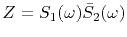 $Z=S_1(\omega) \bar S_2(\omega)$