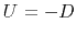 $U=-D$
