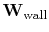 $ \bold W_{\rm wall}$