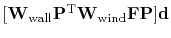 $ [\bold W_{\rm wall} \bold P\T \bold W_{\rm wind} \bold F \bold P ] \bold d$