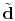 $ \tilde{\bold d}$