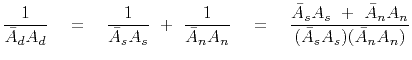 $\displaystyle \frac{1}{ \bar A_d A_d} \eq \frac{1}{ \bar A_s A_s} \ + \ \frac{1...
...rac{{\bar A_s A_s} \ +\ {\bar A_n A_n}}{( {\bar A_s A_s} ) ( {\bar A_n A_n})} }$