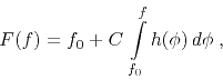\begin{displaymath}
F(f) = f_0 + C \int\limits_{f_0}^f h(\phi) d\phi\;,
\end{displaymath}