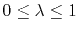 $0 \le \lambda \le 1$