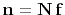 $\mathbf{n} =
\mathbf{N} \mathbf{f}$