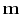 $\mathbf{m}$