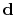$\mathbf{d}$