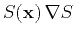 $\displaystyle S(\mathbf{x})\,\nabla S$
