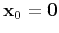 $ \mathbf{x}_0=\mathbf{0}$