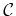 $ \mathcal{C}$