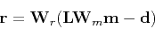 \begin{displaymath}
\mathbf r = \mathbf W_r (\mathbf L \mathbf W_m \mathbf m - \mathbf d)
\end{displaymath}