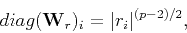 \begin{displaymath}
diag ({\mathbf W_r})_i = \vert r_i\vert^{(p-2)/2},
\end{displaymath}