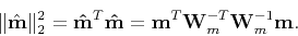 \begin{displaymath}\Vert \hat{ \mathbf m} \Vert _2^2 = \mathbf{\hat{m}}^T \mathb...
...at{m}} = \mathbf m^T \mathbf W_m^{-T}\mathbf W_m^{-1}\mathbf m.\end{displaymath}