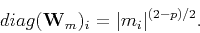 \begin{displaymath}
diag ({\mathbf W_m})_i = \vert m_i\vert^{(2-p)/2}.
\end{displaymath}