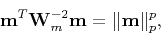 \begin{displaymath}\mathbf m^T \mathbf W_m^{-2} \mathbf m = \Vert\mathbf m\Vert _p^p, \end{displaymath}